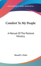 Comfort Ye My People: A Manual of the Pastoral Ministry