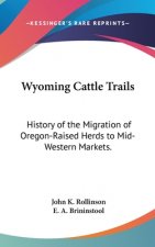 Wyoming Cattle Trails: History of the Migration of Oregon-Raised Herds to Mid-Western Markets.