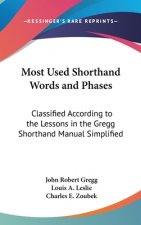 Most Used Shorthand Words and Phases: Classified According to the Lessons in the Gregg Shorthand Manual Simplified