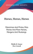 Horses, Horses, Horses: Palominos and Pintos, Polo Ponies and Plow Horses, Morgans and Mustangs