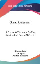Great Redeemer: A Course of Sermons on the Passion and Death of Christ