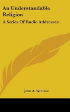 An Understandable Religion: A Series of Radio Addresses