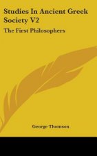 Studies in Ancient Greek Society V2: The First Philosophers