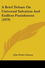 A Brief Debate On Universal Salvation And Endless Punishment (1879)