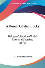 A Bunch Of Shamrocks: Being A Collection Of Irish Tales And Sketches (1879)