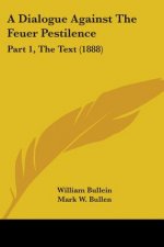 A Dialogue Against The Feuer Pestilence: Part 1, The Text (1888)