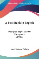 A First Book In English: Designed Especially For Foreigners (1906)