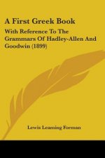 A First Greek Book: With Reference To The Grammars Of Hadley-Allen And Goodwin (1899)