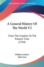 A General History Of The World V2: From The Creation To The Present Time (1764)