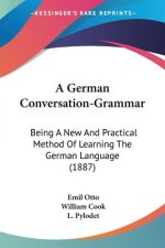 A German Conversation-Grammar: Being A New And Practical Method Of Learning The German Language (1887)