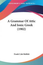 A Grammar Of Attic And Ionic Greek (1902)