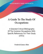 A Guide to the Study of Occupations: A Selected Critical Bibliography of the Common Occupations with Specific References for Their Study (1921)