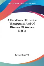 A Handbook Of Uterine Therapeutics And Of Diseases Of Women (1881)