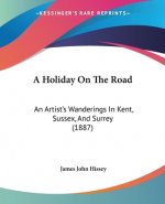 A Holiday On The Road: An Artist's Wanderings In Kent, Sussex, And Surrey (1887)