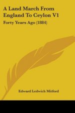 A Land March From England To Ceylon V1: Forty Years Ago (1884)