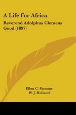A Life For Africa: Reverend Adolphus Clemens Good (1897)
