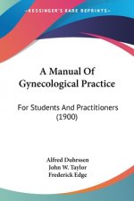 A Manual Of Gynecological Practice: For Students And Practitioners (1900)