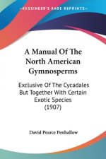 A Manual Of The North American Gymnosperms: Exclusive Of The Cycadales But Together With Certain Exotic Species (1907)