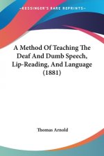A Method Of Teaching The Deaf And Dumb Speech, Lip-Reading, And Language (1881)
