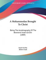 A Mohammedan Brought To Christ: Being The Autobiography Of The Reverend Imad-Ud-Din (1884)