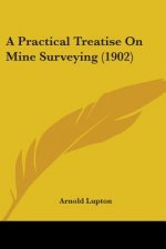 A Practical Treatise On Mine Surveying (1902)