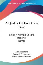 A Quaker Of The Olden Time: Being A Memoir Of John Roberts (1898)