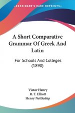 A Short Comparative Grammar Of Greek And Latin: For Schools And Colleges (1890)
