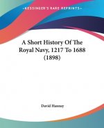 A Short History Of The Royal Navy, 1217 To 1688 (1898)