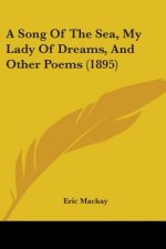 A Song Of The Sea, My Lady Of Dreams, And Other Poems (1895)