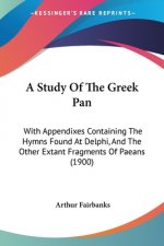 A Study Of The Greek Pan: With Appendixes Containing The Hymns Found At Delphi, And The Other Extant Fragments Of Paeans (1900)