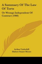 A Summary Of The Law Of Torts: Or Wrongs Independent Of Contract (1900)