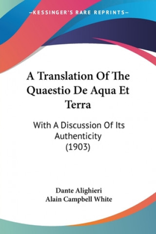 A Translation Of The Quaestio De Aqua Et Terra: With A Discussion Of Its Authenticity (1903)