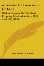 A Treatise On Possession Of Land: With A Chapter On The Real Property Limitation Acts, 1833 And 1874 (1894)