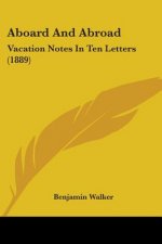 Aboard And Abroad: Vacation Notes In Ten Letters (1889)
