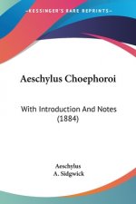 Aeschylus Choephoroi: With Introduction And Notes (1884)