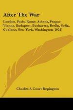 After the War: London, Paris, Rome, Athens, Prague, Vienna, Budapest, Bucharest, Berlin, Sofia, Coblenz, New York, Washington (1922)