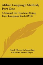 Aldine Language Method, Part One: A Manual For Teachers Using First Language Book (1913)