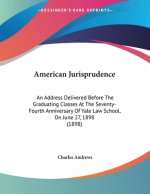 American Jurisprudence: An Address Delivered Before The Graduating Classes At The Seventy-Fourth Anniversary Of Yale Law School, On June 27, 1