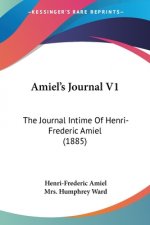 Amiel's Journal V1: The Journal Intime Of Henri-Frederic Amiel (1885)