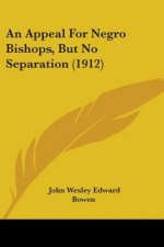An Appeal For Negro Bishops, But No Separation (1912)