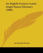 An Eighth-Century Latin-Anglo-Saxon Glossary (1890)