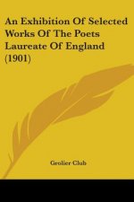 An Exhibition Of Selected Works Of The Poets Laureate Of England (1901)