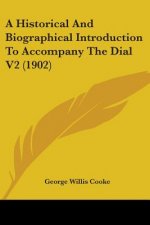 A Historical And Biographical Introduction To Accompany The Dial V2 (1902)