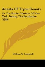 Annals Of Tryon County: Or The Border Warfare Of New York, During The Revolution (1880)