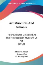 Art Museums And Schools: Four Lectures Delivered At The Metropolitan Museum Of Art (1913)