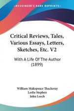 Critical Reviews, Tales, Various Essays, Letters, Sketches, Etc. V2: With A Life Of The Author (1899)