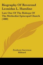 Biography Of Reverend Leonidas L. Hamline: Late One Of The Bishops Of The Methodist Episcopal Church (1880)