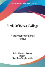 Birth Of Berea College: A Story Of Providence (1902)