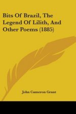 Bits Of Brazil, The Legend Of Lilith, And Other Poems (1885)