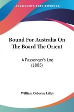 Bound For Australia On The Board The Orient: A Passenger's Log (1885)